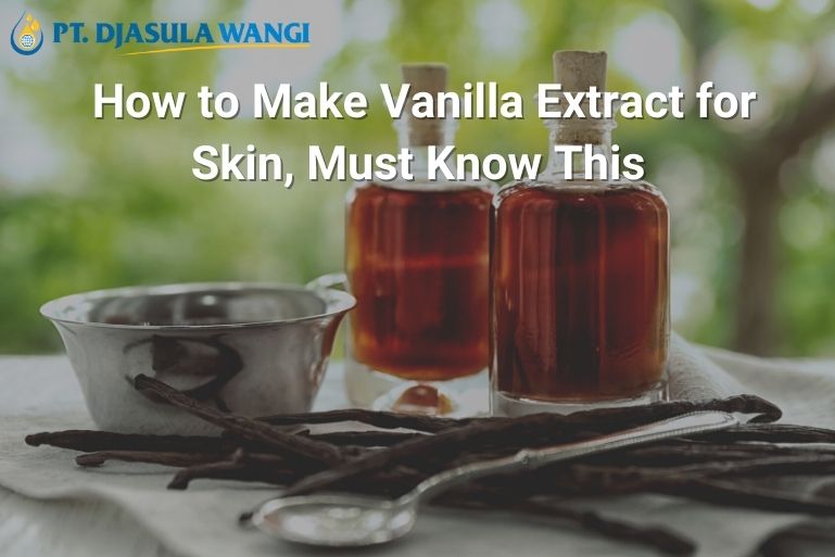 How to Make Vanilla Extract for Skin, Must Know This