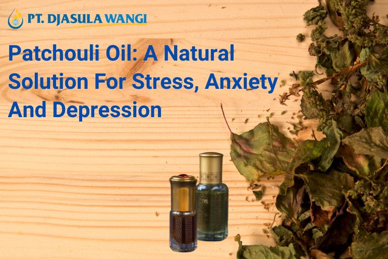 Patchouli Oil: A Natural Solution for Stress, Anxiety, and Depression
